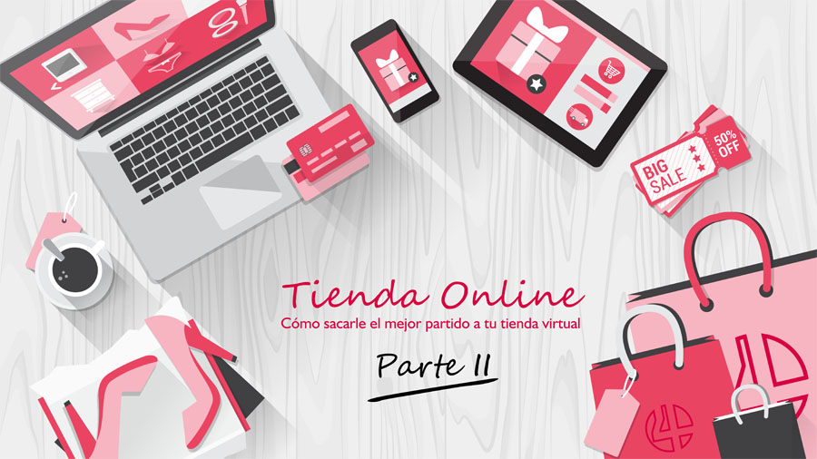 Cómo sacarle el mejor partido a tu tienda virtual Parte 2
