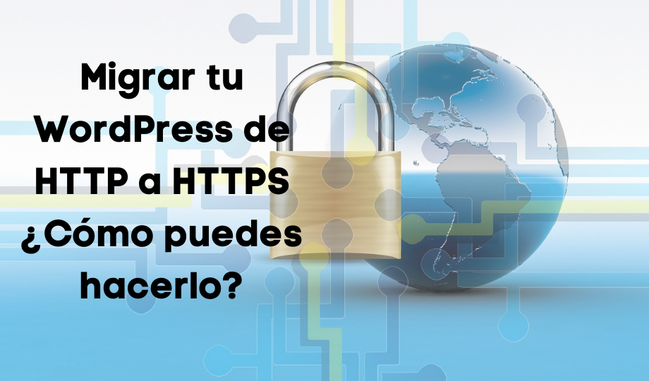 Migrar tu WordPress de HTTP a HTTPS ¿Cómo puedes hacerlo