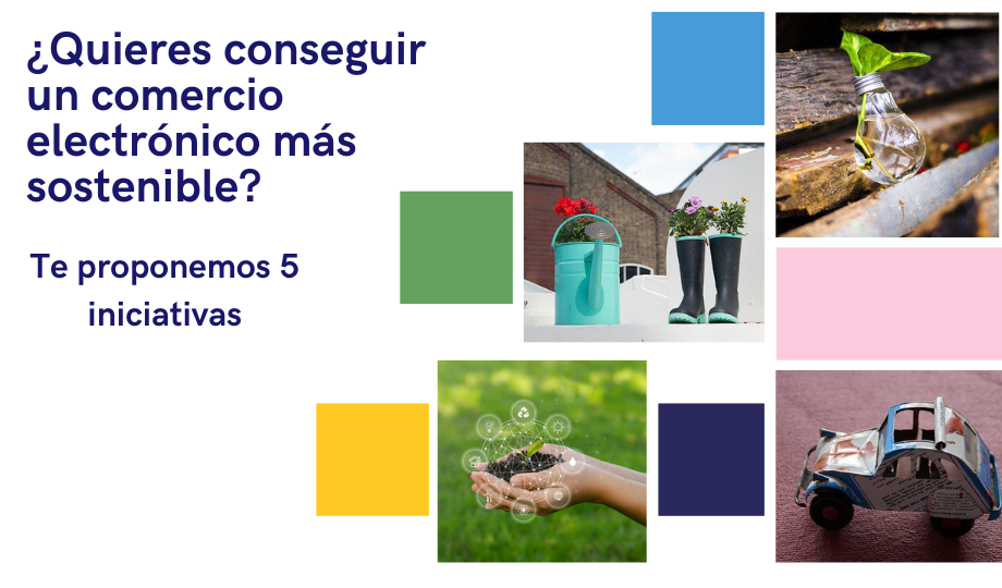 ¿Quieres conseguir un comercio electrónico más sostenible Te proponemos 5 iniciativas