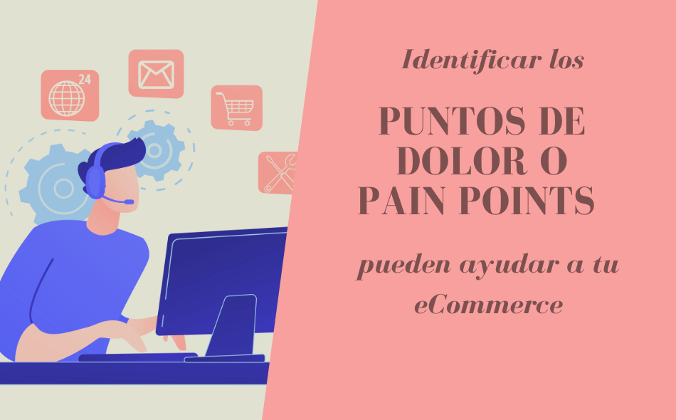 Identificar los puntos de dolor o Pain Points ayudan a tu eCommerce pain_points
