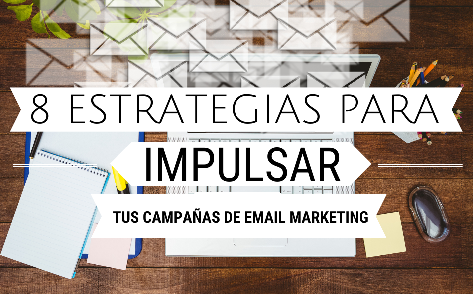 8 estrategias para (1) 8 estrategias para impulsar tus campañas de email marketing