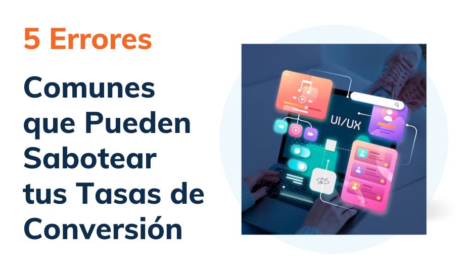 5 Errores que pueden sabotear tu tasa de conversión